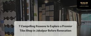 Read more about the article Best Tiles Dealers in Jabalpur for Complete Home Flooring Solutions